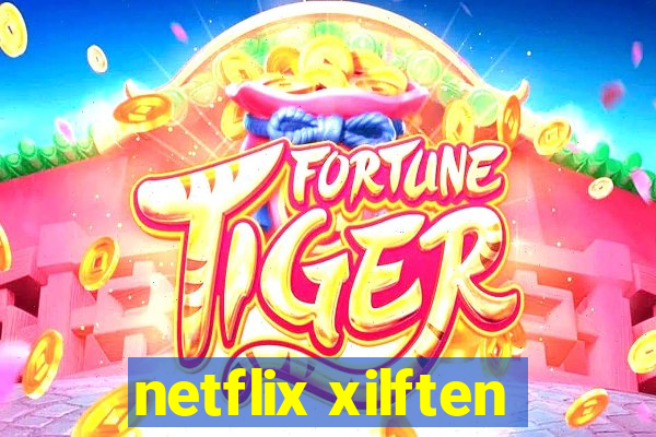 netflix xilften